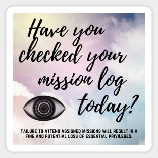 Have You Checked Your Mission Log Today? Sticker